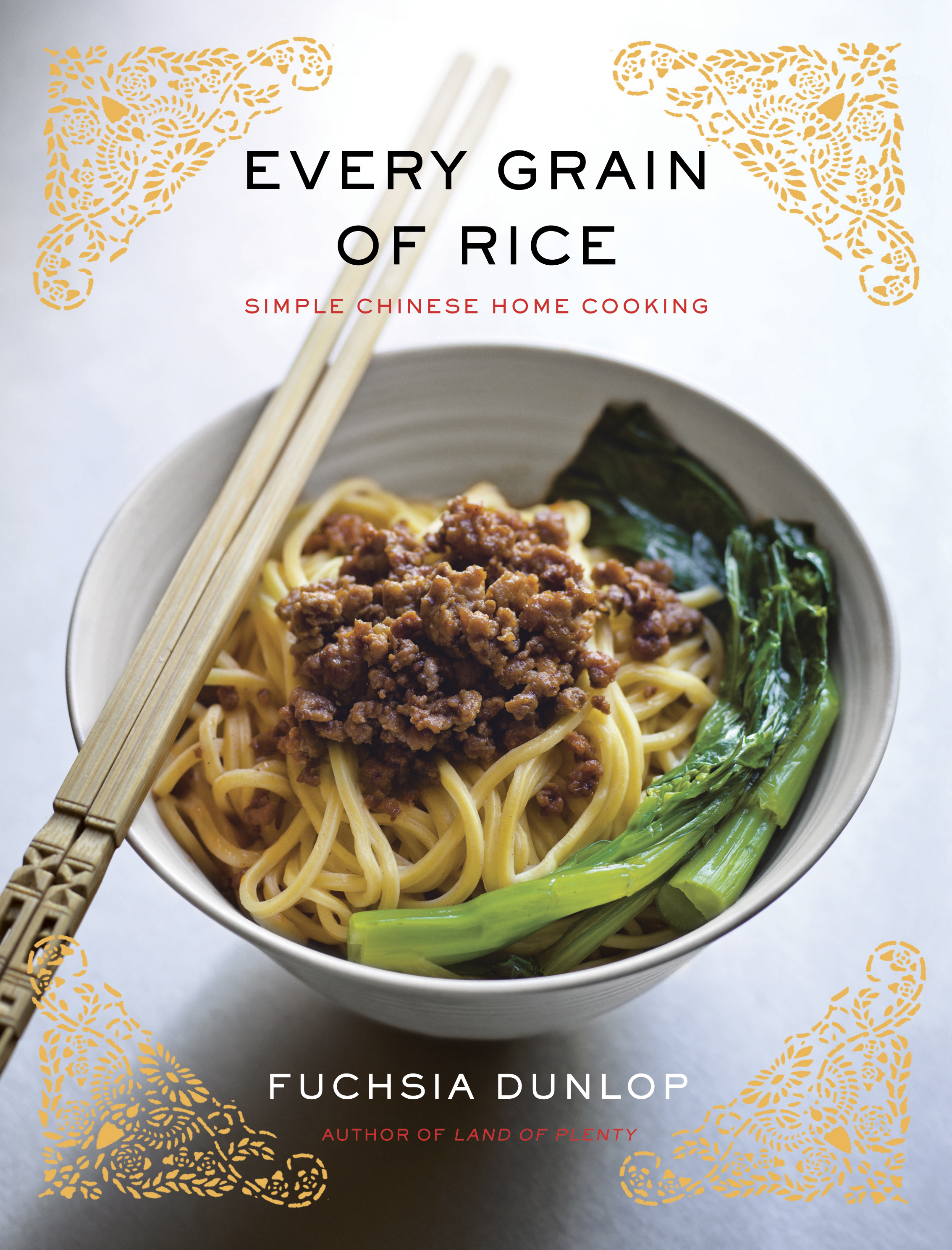 Every Grain of Rice: Simple Chinese Home Cooking Fuchsia Dunlop